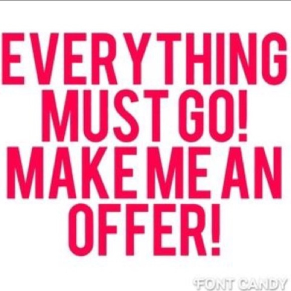 MAKE ME AN OFFER ON EVERYTHING